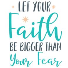 let your faith be bigger than your fear