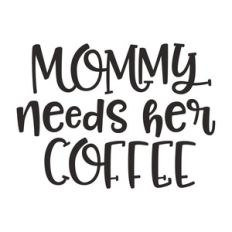 mommy needs her coffee