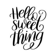 hello sweet thing