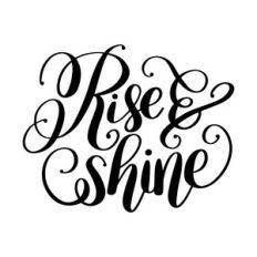 rise and shine