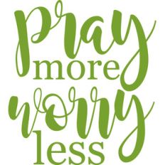 pray more worry less