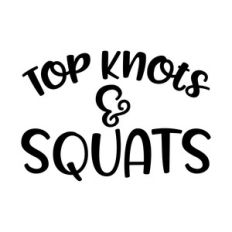 top knots and squats