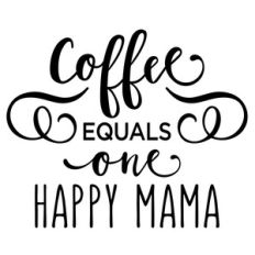 coffee equals happy mama phrase