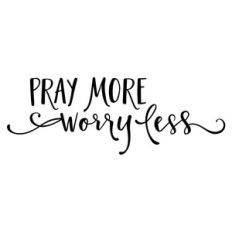 pray more worry less