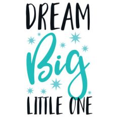 dream big little one