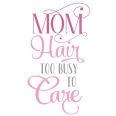 mom hair too busy to care