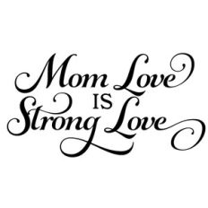 mom love is strong love