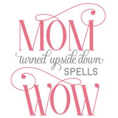 mom turned upside down spells wow