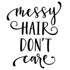 messy hair don't care phrase