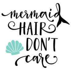 mermaid hair don't care phrase