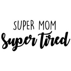super mom super tired
