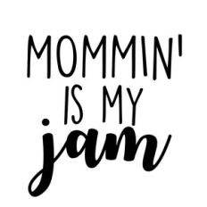 mommin' is my jam