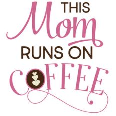 this mom runs on coffee