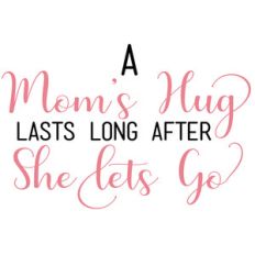 a mom's hug lasts long