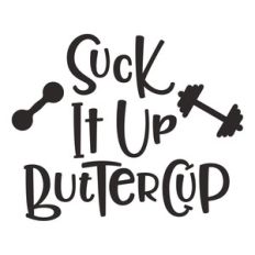suck it up buttercup