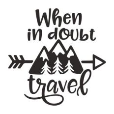when in doubt, travel