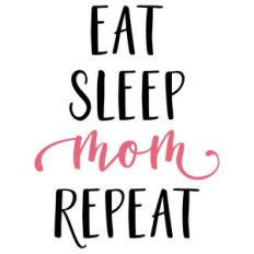 eat sleep mom phrase