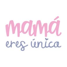 mamá eres única