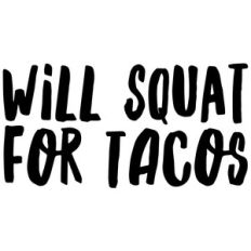 will squat for tacos