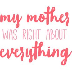 my mother was right