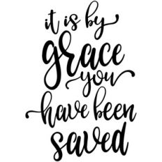by grace you have been saved
