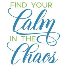 find your calm in the chaos