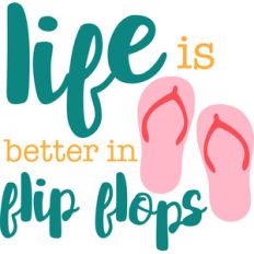 life is better in flip flops