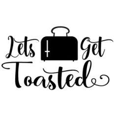 let's get toasted
