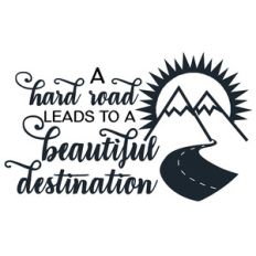 hard road leads to beautiful destination
