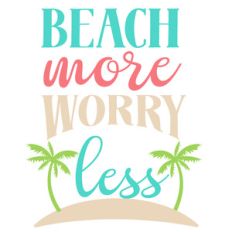 beach more worry less