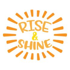 rise and shine