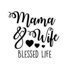 mama and wife blessed life