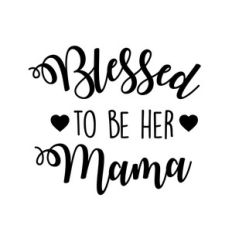 blessed to be her mama