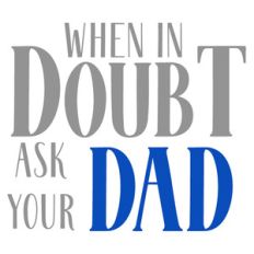 when doubt ask dad