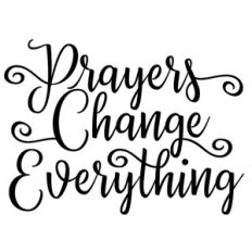 prayers change everything