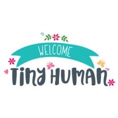 welcome tiny human