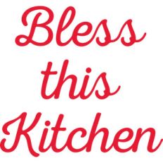 bless this kitchen