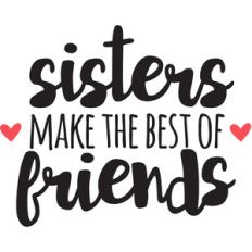 sisters make the best of friends