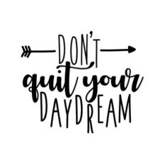 don't quit your daydream