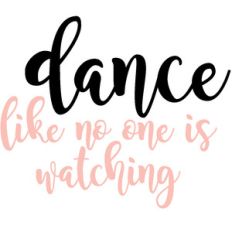 dance like no one is watching