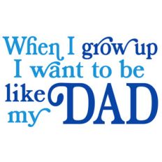 grow up be like dad