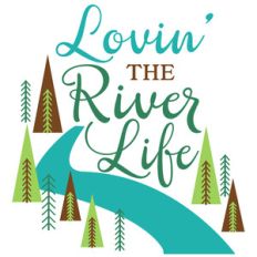 lovin' the river life