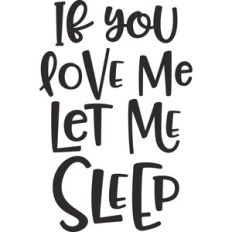 if you love me let me sleep