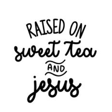 raised on sweet tea and jesus