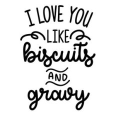 i love you like biscuits and gravy