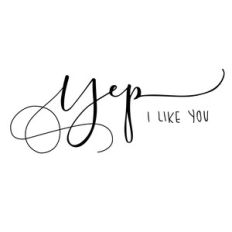 yep i like you