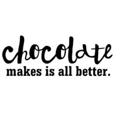 chocolate makes everything quote