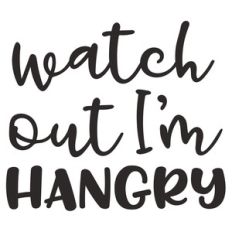watch out i'm hangry