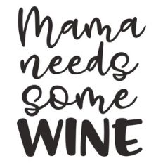 mama needs some wine