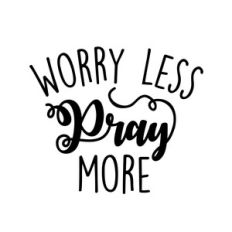 worry less pray more